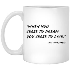 11oz White Mug - When You Cease to Dream